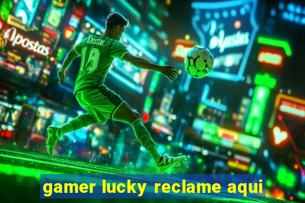 gamer lucky reclame aqui